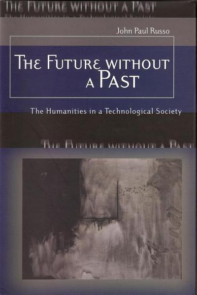 The Future Without a Past: The Humanities in a Technological Society