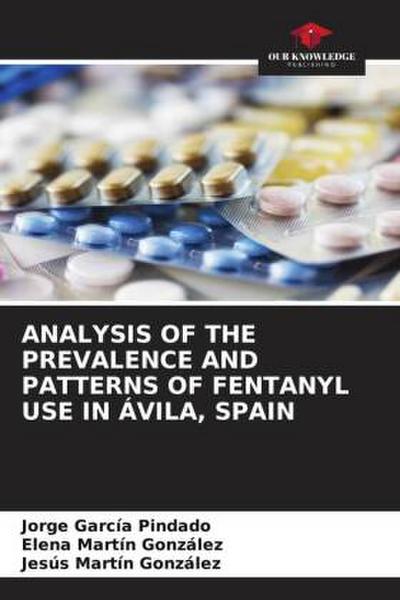 ANALYSIS OF THE PREVALENCE AND PATTERNS OF FENTANYL USE IN ÁVILA, SPAIN
