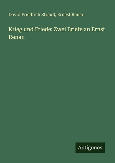 Krieg und Friede: Zwei Briefe an Ernst Renan