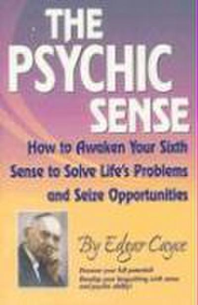 The Psychic Sense: How to Awaken Your Sixth Sense to Solve Life’s Problems and Seize Opportunities