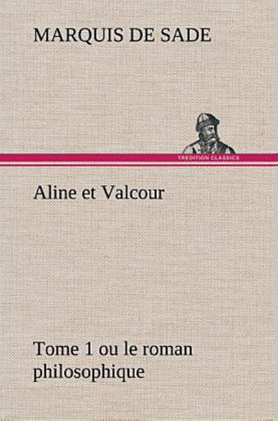 Aline et Valcour, tome 1 ou le roman philosophique