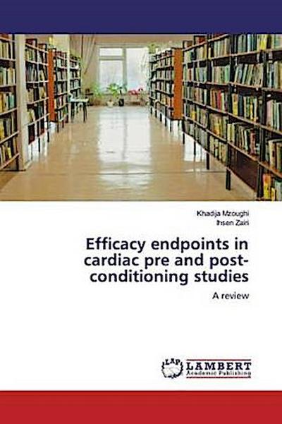 Efficacy endpoints in cardiac pre and post-conditioning studies