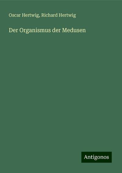Hertwig, O: Organismus der Medusen