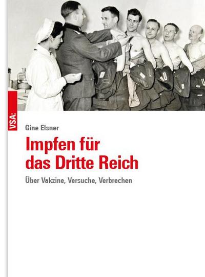 Impfen für das Dritte Reich: Über Vakzine, Versuche, Verbrechen