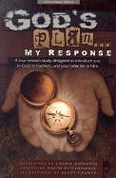 God’s Plan... My Response: A Four Session Study Designed to Introduce You to God, to Baptism, and Your New Life in Him