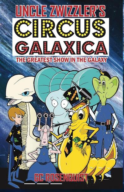 Uncle Zwizzler’s Circus Galaxica