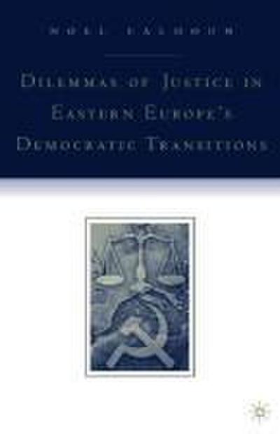 Dilemmas of Justice in Eastern Europe’s Democratic Transitions