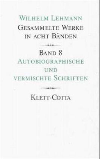 Gesammelte Werke in acht Bänden / Autobiographische und vermischte Schriften (Gesammelte Werke in acht Bänden, Bd. 8)