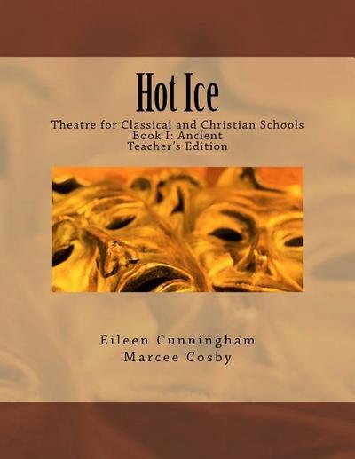 Hot Ice: Theatre for Classical and Christian Schools: Teacher’s Edition
