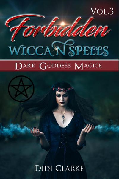 Forbidden Wiccan Spells: Dark Goddess Magick