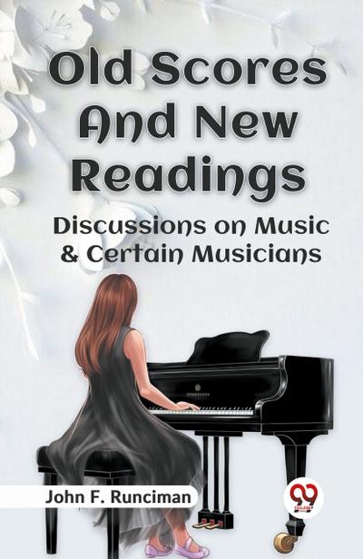 Old Scores And New Readings Discussions On Music & Certain Musicians
