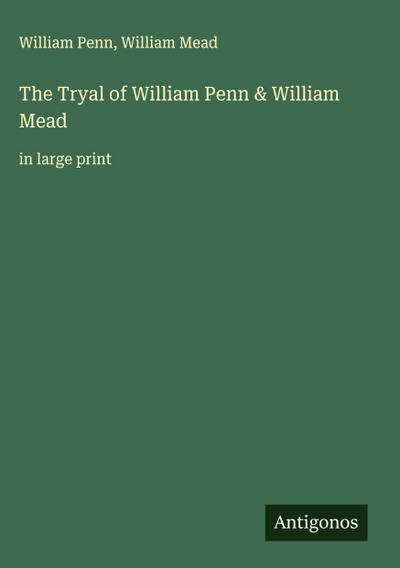 The Tryal of William Penn & William Mead