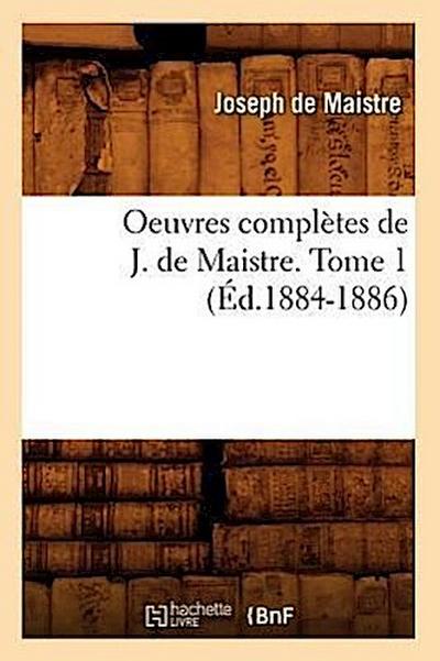 Oeuvres Complètes de J. de Maistre. Tome 1 (Éd.1884-1886)