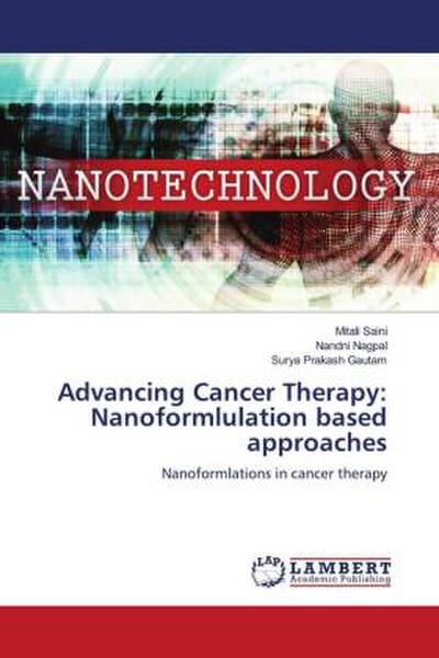 Advancing Cancer Therapy: Nanoformlulation based approaches