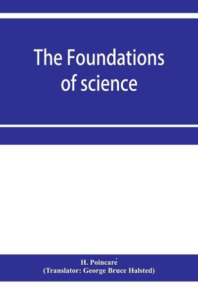 The foundations of science; Science and hypothesis, The value of science, Science and method