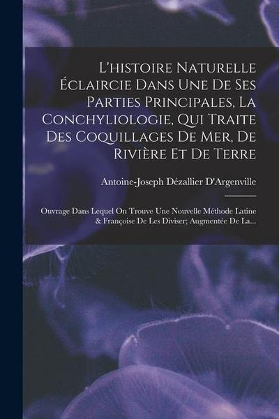 L’histoire Naturelle Éclaircie Dans Une De Ses Parties Principales, La Conchyliologie, Qui Traite Des Coquillages De Mer, De Rivière Et De Terre: Ouvr