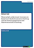 Wissenschaft und koloniale Interessen im Kaiserreich am Beispiel des Kolonialinstituts Hamburg, unter besonderer Berücksichtigung der Entstehungsgeschichte der Islamwissenschaft in Hamburg
