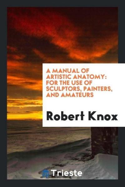 A Manual of Artistic Anatomy