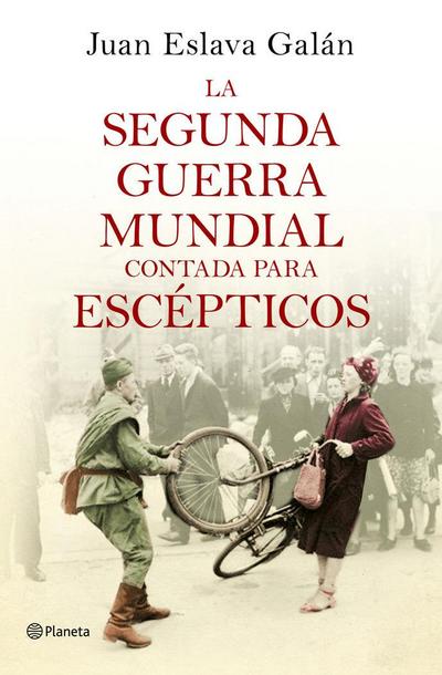 La Segunda Guerra Mundial contada para escépticos