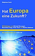Hat Europa eine Zukunft?: Mit Beiträgen von Michael Braungart, Maximilian Gege, Peter Heck und Martin Oldeland.