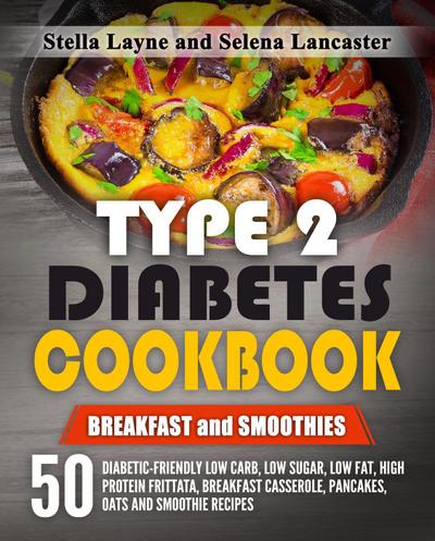 Type 2 Diabetes Cookbook: Breakfast and Smoothies (Effortless Diabetic Cooking, #2)