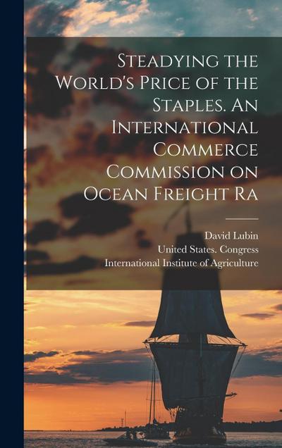 Steadying the World’s Price of the Staples. An International Commerce Commission on Ocean Freight Ra