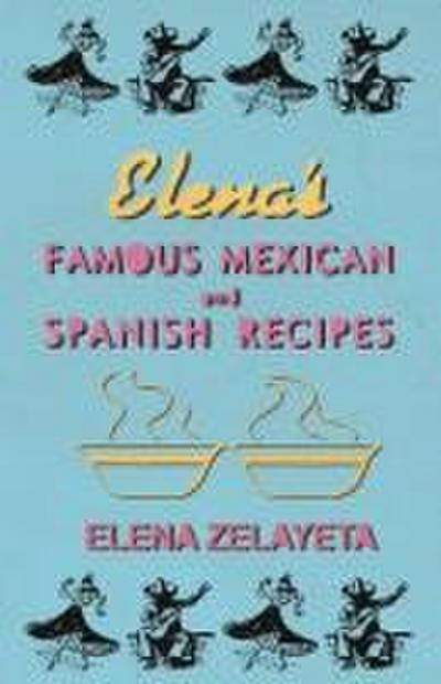 Elena’s Famous Mexican And Spanish Recipes