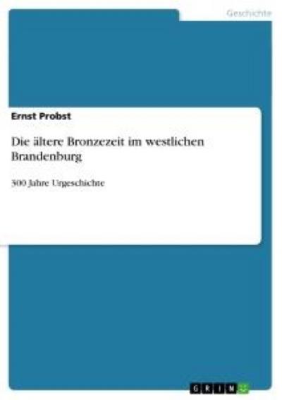 Die ältere Bronzezeit im westlichen Brandenburg - Ernst Probst