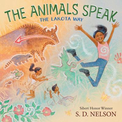 The Animals Speak: The Lakota Way (Wamákashka&#331;’iya: Lakhól Wichóh’a&#331; Ki&#331;) (A Picture Book)