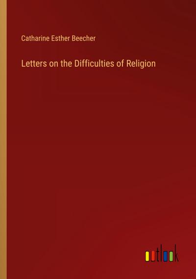 Letters on the Difficulties of Religion