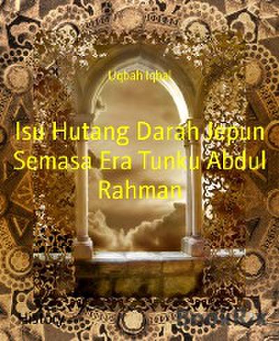 Isu Hutang Darah Jepun Semasa Era Tunku Abdul Rahman