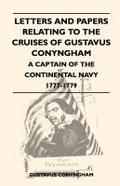 Letters and Papers Relating to the Cruises of Gustavus Conyngham - A Captain of the Continental Navy 1777-1779