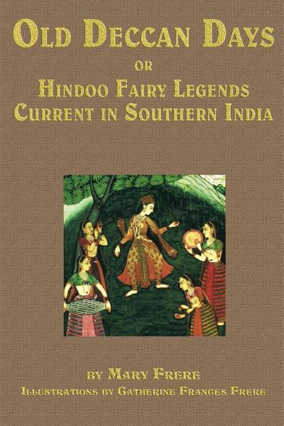 Old Deccan Days, Or, Hindoo Fairy Tales Current in Southern India