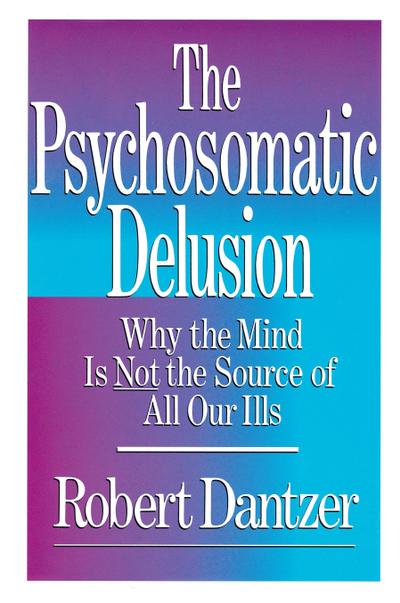 The Psychosomatic Delusion