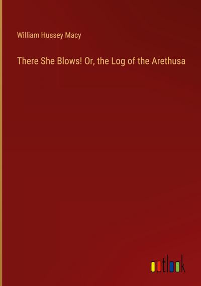 There She Blows! Or, the Log of the Arethusa