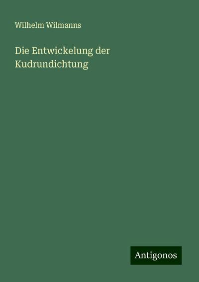 Wilmanns, W: Entwickelung der Kudrundichtung