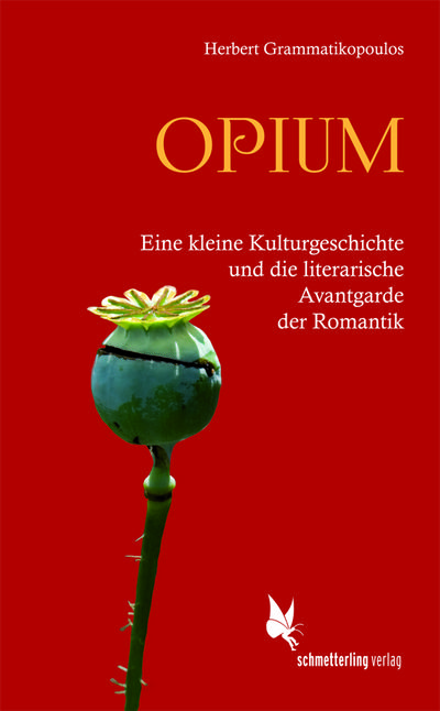 Opium: Eine kleine Kulturgeschichte und die literarische Avantgarde der Romantik
