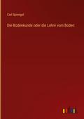 Die Bodenkunde oder die Lehre vom Boden