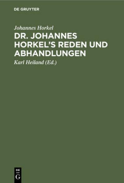 Dr. Johannes Horkel’s Reden und Abhandlungen