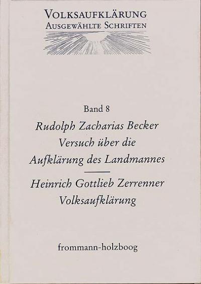 Volksaufklärung - Ausgewählte Schriften / Band 8: Rudolph Zacharias Becker (1752-1822) / Heinrich Gottlob Zerrenner (1750-1811)