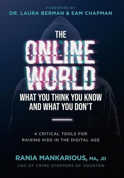The Online World, What You Think You Know and What You Don’t: 4 Critical Tools for Raising Kids in the Digital Age