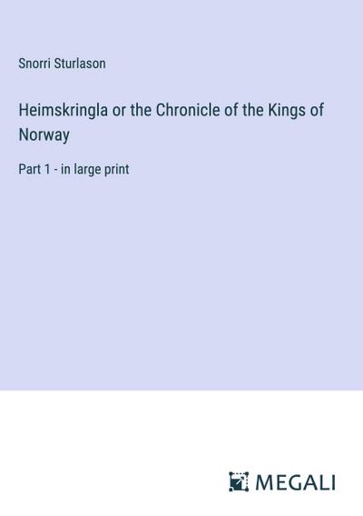 Heimskringla or the Chronicle of the Kings of Norway
