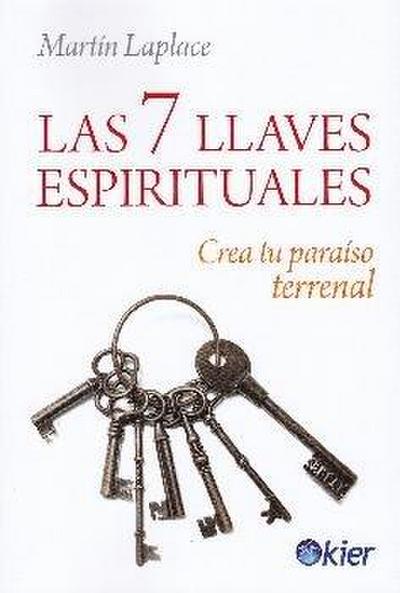 Las 7 llaves espirituales : crea tu paraíso terrenal