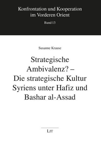 Strategische Ambivalenz? - Die strategische Kultur Syriens unter Hafiz und Bashar al-Assad