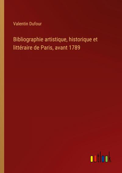 Bibliographie artistique, historique et littéraire de Paris, avant 1789