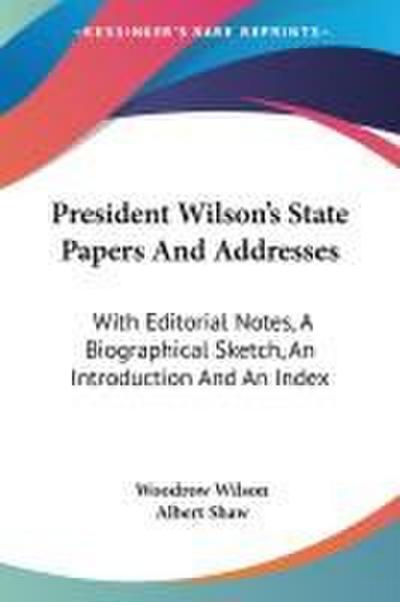 President Wilson’s State Papers And Addresses