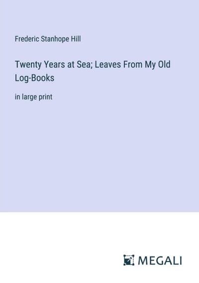 Twenty Years at Sea; Leaves From My Old Log-Books