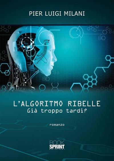 L’algoritmo ribelle - Già troppo tardi?