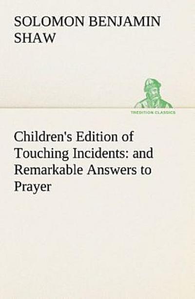 Children’s Edition of Touching Incidents : and Remarkable Answers to Prayer