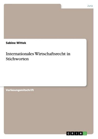 Internationales Wirtschaftsrecht in Stichworten